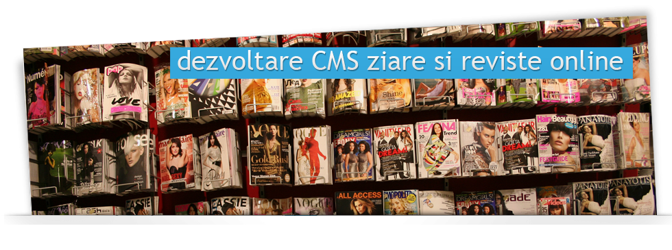 Dezvoltare CMS ziare si reviste online